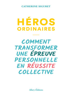 cover image of Héros ordinaires--Comment transformer une épreuve personnelle en réussite collective